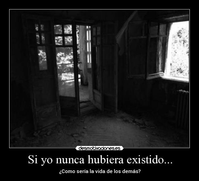 Si yo nunca hubiera existido... -