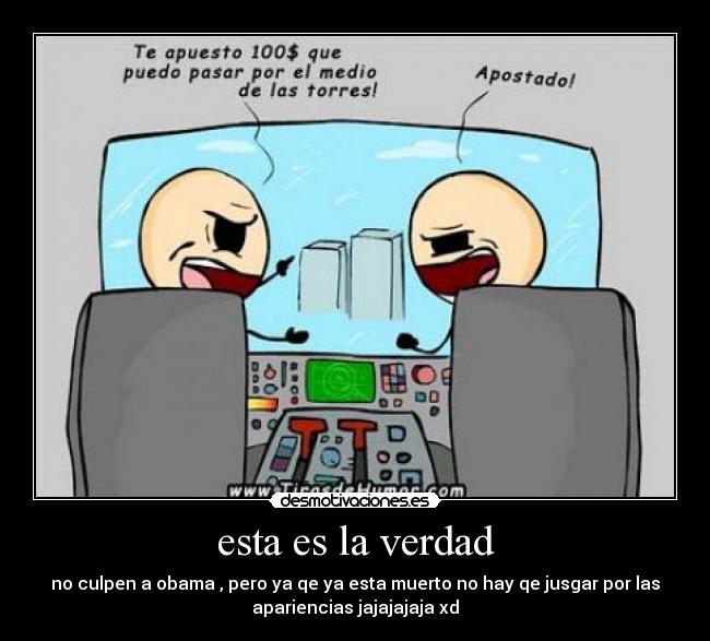 esta es la verdad - no culpen a obama , pero ya qe ya esta muerto no hay qe jusgar por las
apariencias jajajajaja xd
