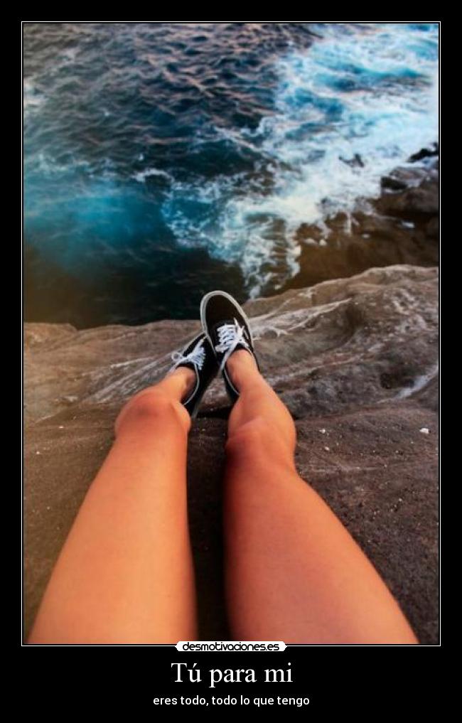 Tú para mi - eres todo, todo lo que tengo♥