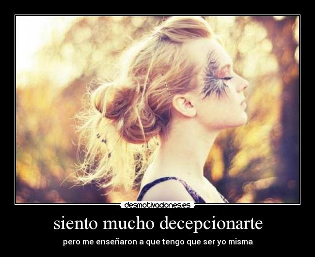 siento mucho decepcionarte -