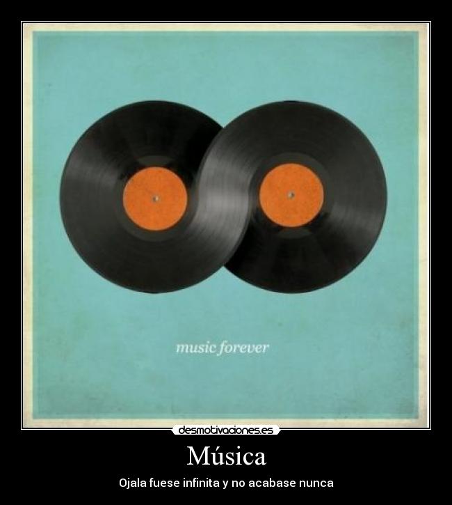Música - Ojala fuese infinita y no acabase nunca