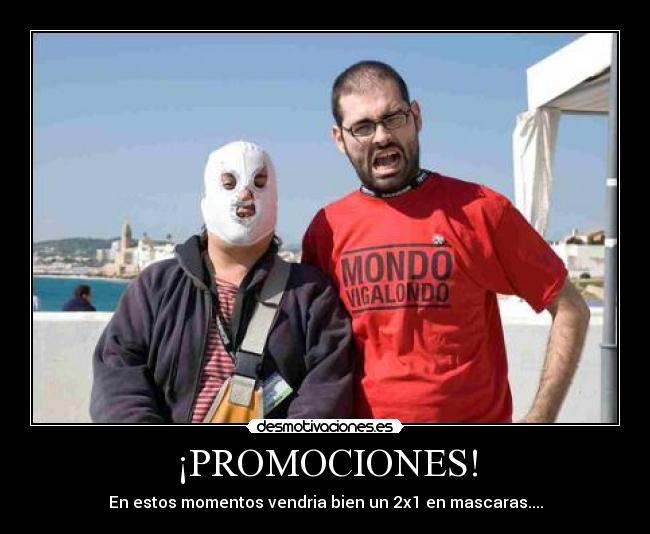 ¡PROMOCIONES! - En estos momentos vendria bien un 2x1 en mascaras....