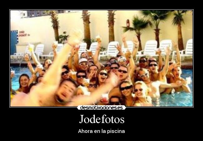 Jodefotos - Ahora en la piscina