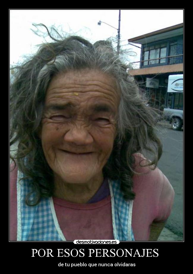 POR ESOS PERSONAJES  - de tu pueblo que nunca olvidaras