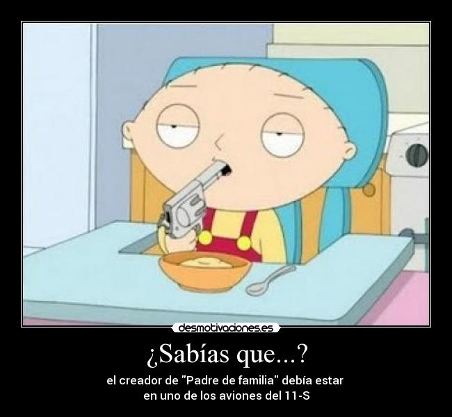 ¿Sabías que...? - el creador de Padre de familia debía estar 
en uno de los aviones del 11-S