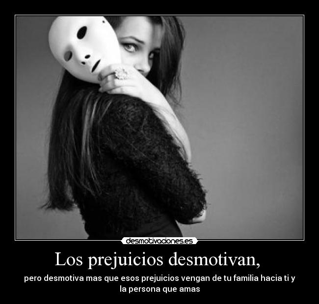 Los prejuicios desmotivan,  - 