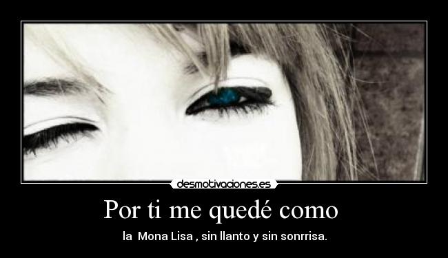 Por ti me quedé como -
