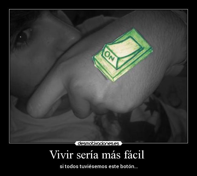 Vivir sería más fácil  - si todos tuviésemos este botón...