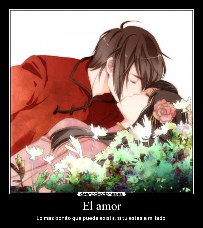 El amor - Lo mas bonito que puede existir. si tu estas a mi lado 