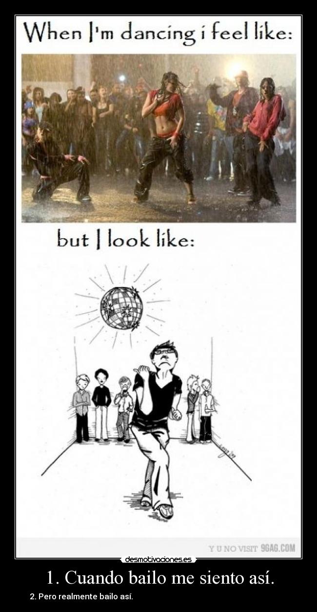1. Cuando bailo me siento así. - 2. Pero realmente bailo así.                                                                               