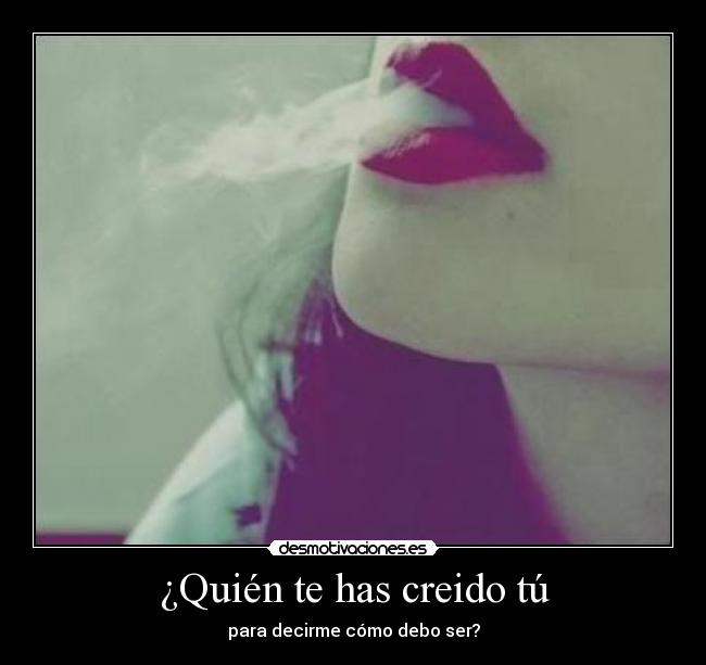 ¿Quién te has creido tú - 