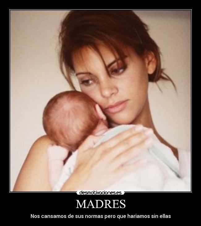 MADRES - Nos cansamos de sus normas pero que hariamos sin ellas