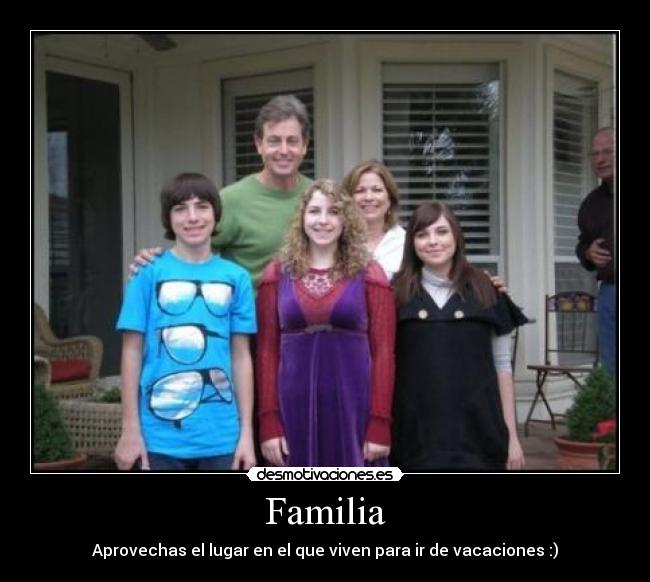 Familia - Aprovechas el lugar en el que viven para ir de vacaciones :)