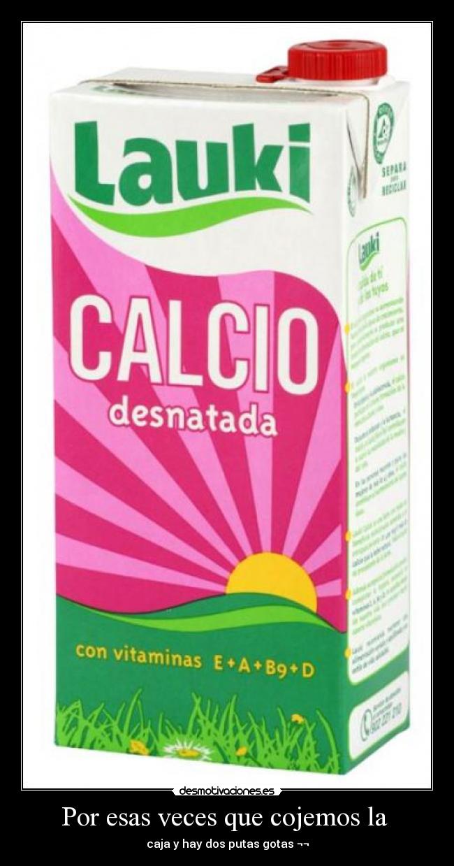 Por esas veces que cojemos la - caja y hay dos putas gotas ¬¬