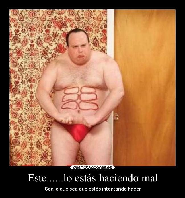 Este......lo estás haciendo mal -