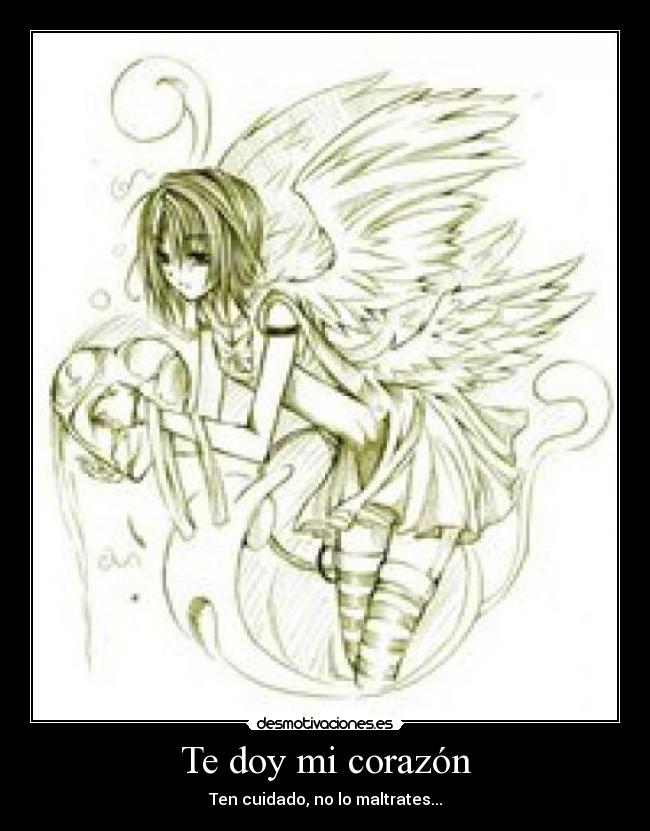 Te doy mi corazón - Ten cuidado, no lo maltrates...