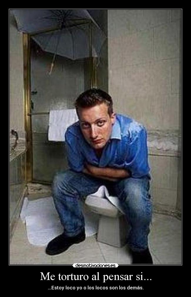 Me torturo al pensar si... - 