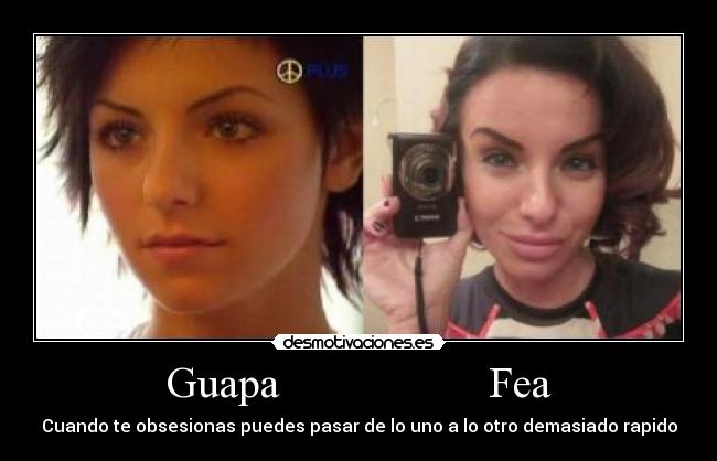 Guapa Fea - Cuando te obsesionas puedes pasar de lo uno a lo otro demasiado rapido
