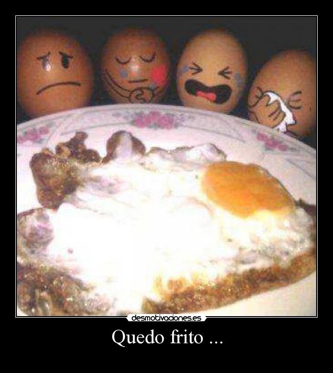 Quedo frito ... - 