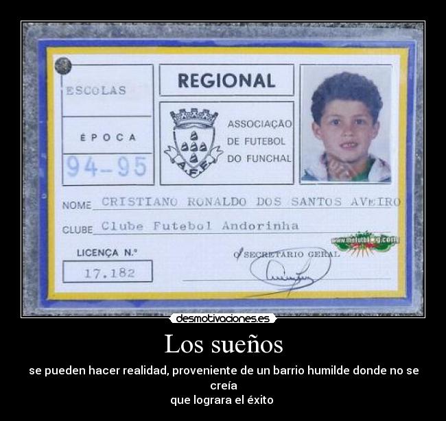 Los sueños - se pueden hacer realidad, proveniente de un barrio humilde donde no se creía
que lograra el éxito
