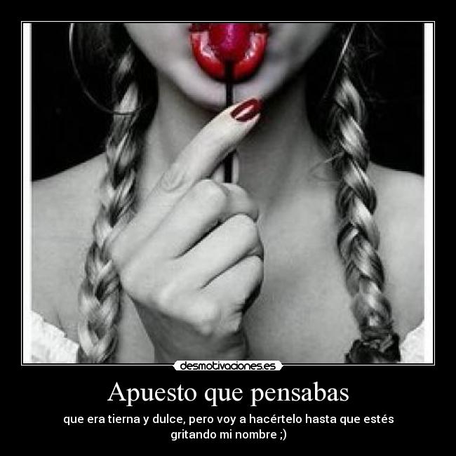 carteles tierna dulce mala sexo lujuria pasion gritar edelweis95 edelweis95 edelweis desmotivaciones