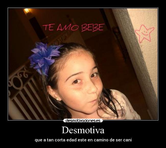Desmotiva - que a tan corta edad este en camino de ser cani