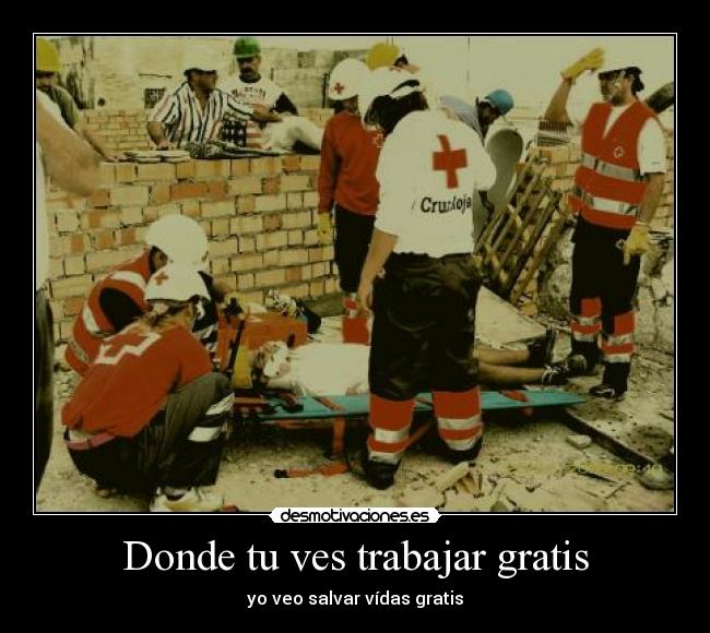Donde tu ves trabajar gratis - 