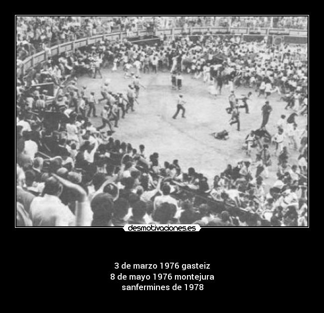 - 3 de marzo 1976 gasteiz
8 de mayo 1976 montejura
sanfermines de 1978