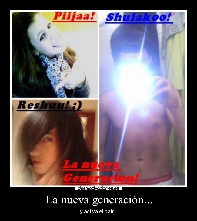 La nueva generación... -