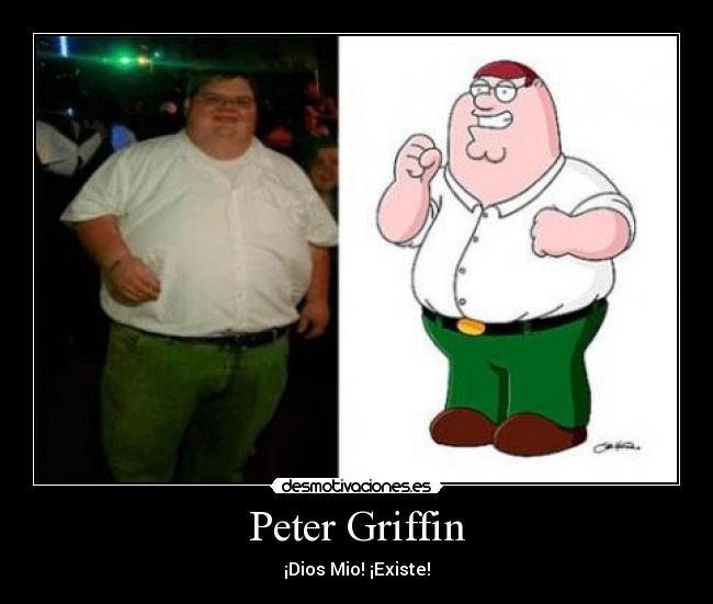 Peter Griffin - ¡Dios Mio! ¡Existe!