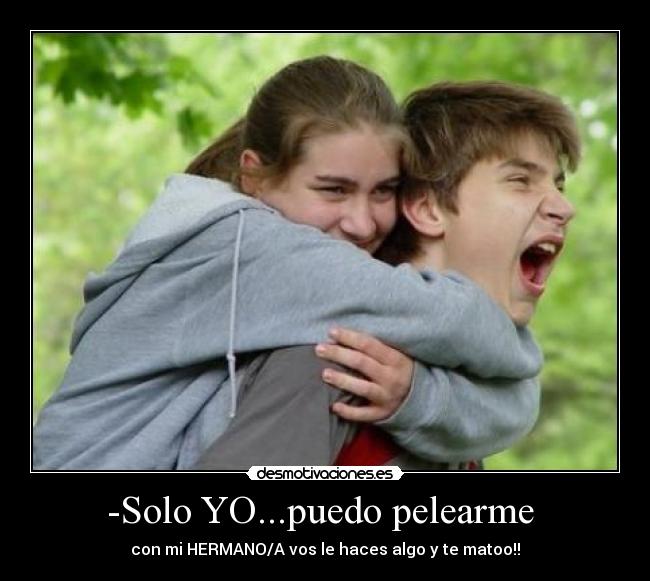 -Solo YO...puedo pelearme  - 
