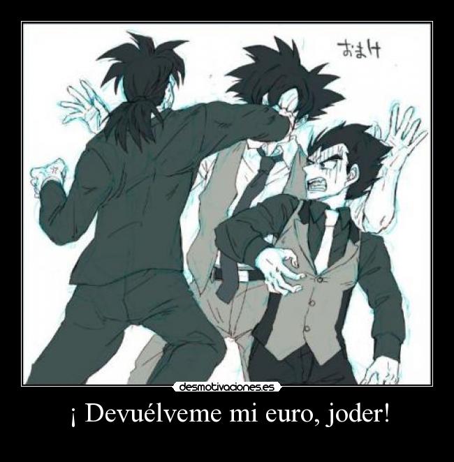 ¡ Devuélveme mi euro, joder! -