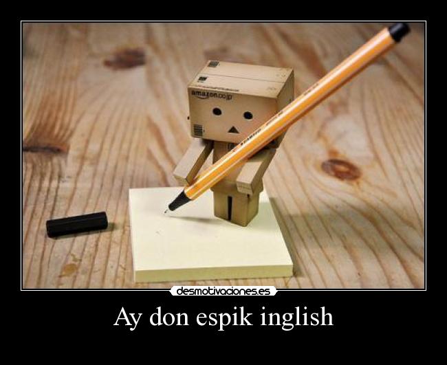 Ay don espik inglish -