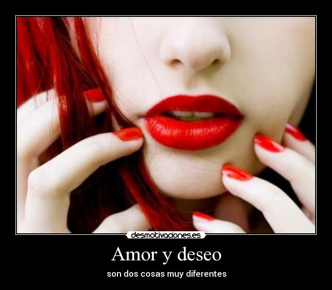 Amor y deseo - son dos cosas muy diferentes