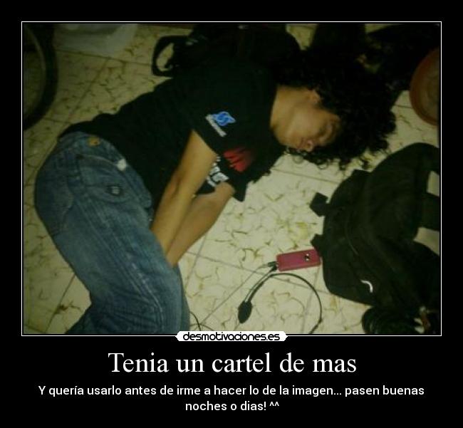 Tenia un cartel de mas - Y quería usarlo antes de irme a hacer lo de la imagen... pasen buenas
noches o dias! ^^