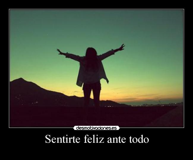 Sentirte feliz ante todo - 
