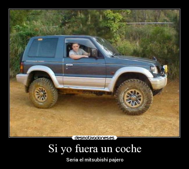 Si yo fuera un coche - Seria el mitsubishi pajero