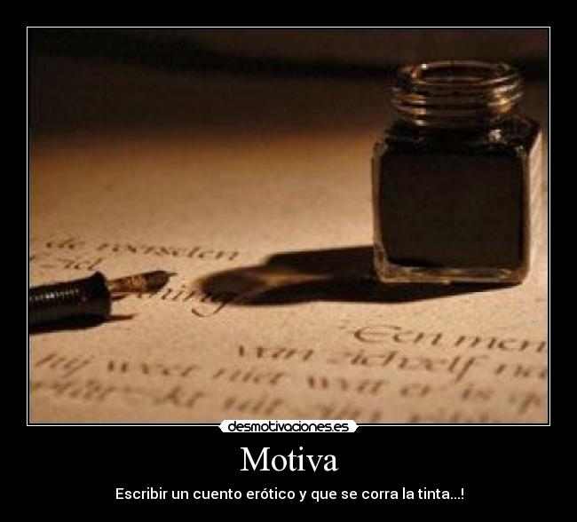 Motiva - Escribir un cuento erótico y que se corra la tinta...!