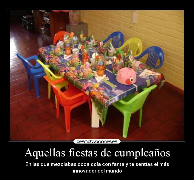 Aquellas fiestas de cumpleaños - En las que mezclabas coca cola con fanta y te sentías el más innovador del mundo