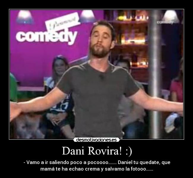 Dani Rovira! :) -