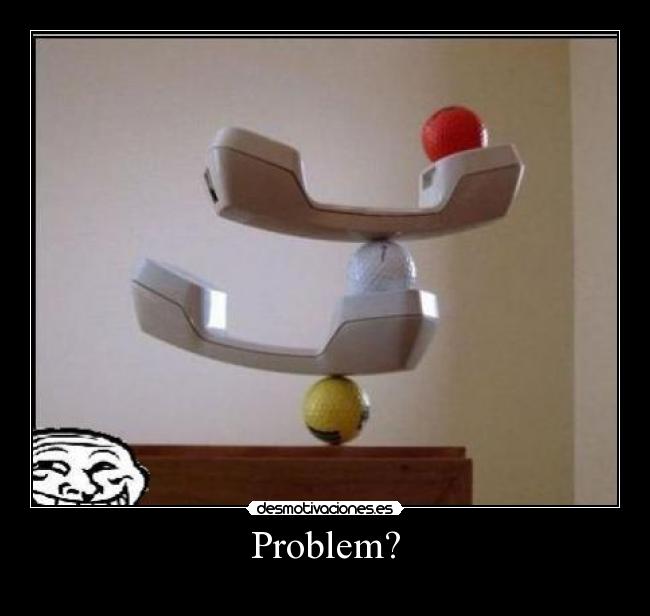 Problem? -