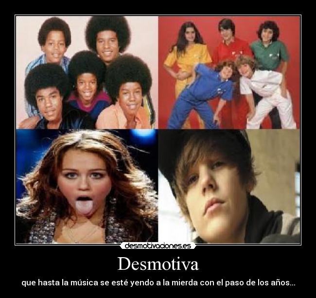 Desmotiva - que hasta la música se esté yendo a la mierda con el paso de los años...