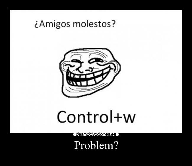 Problem? -