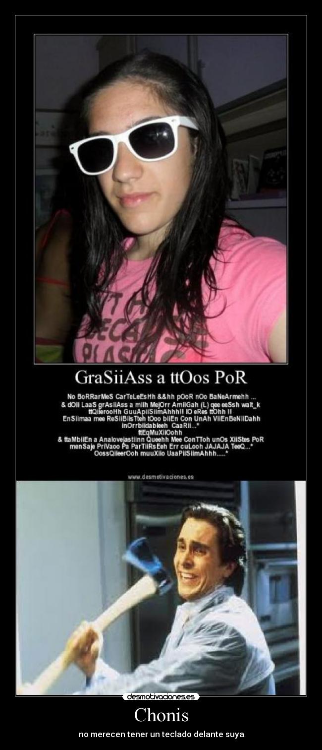 Chonis - no merecen tener un teclado delante suya
