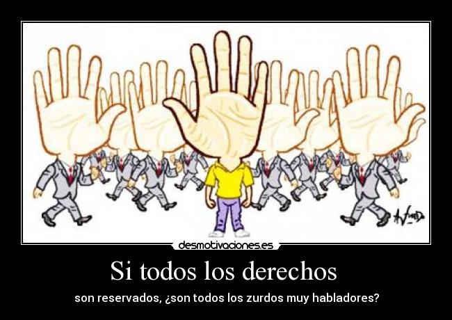 Si todos los derechos - son reservados, ¿son todos los zurdos muy habladores?