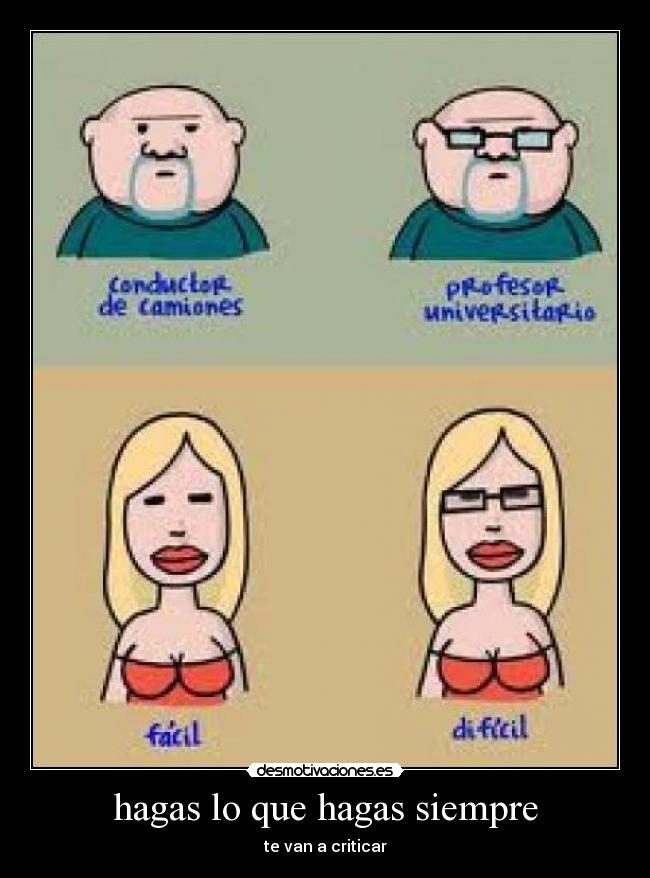 hagas lo que hagas siempre - 