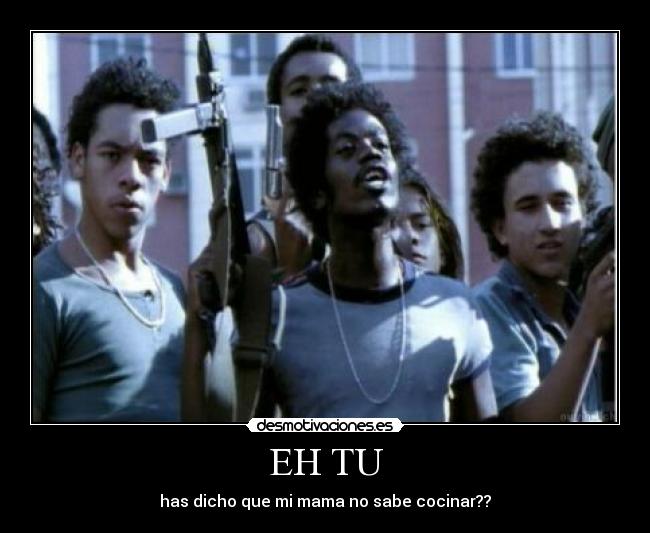 EH TU - has dicho que mi mama no sabe cocinar??