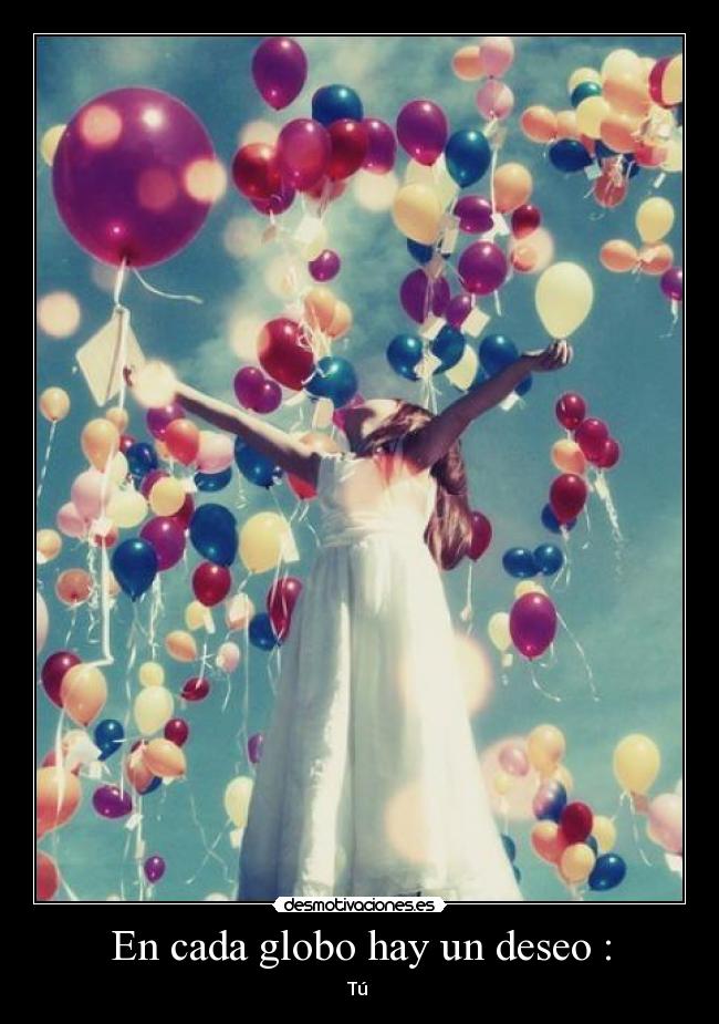 En cada globo hay un deseo : - Tú 