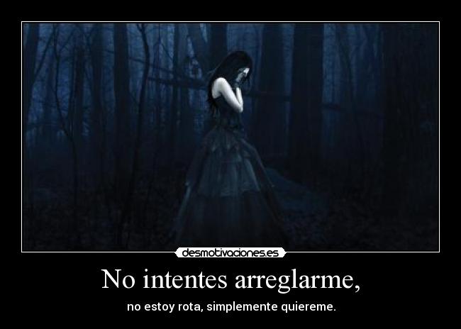 No intentes arreglarme, - no estoy rota, simplemente quiereme.