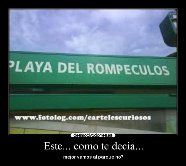 Este... como te decia... - mejor vamos al parque no?